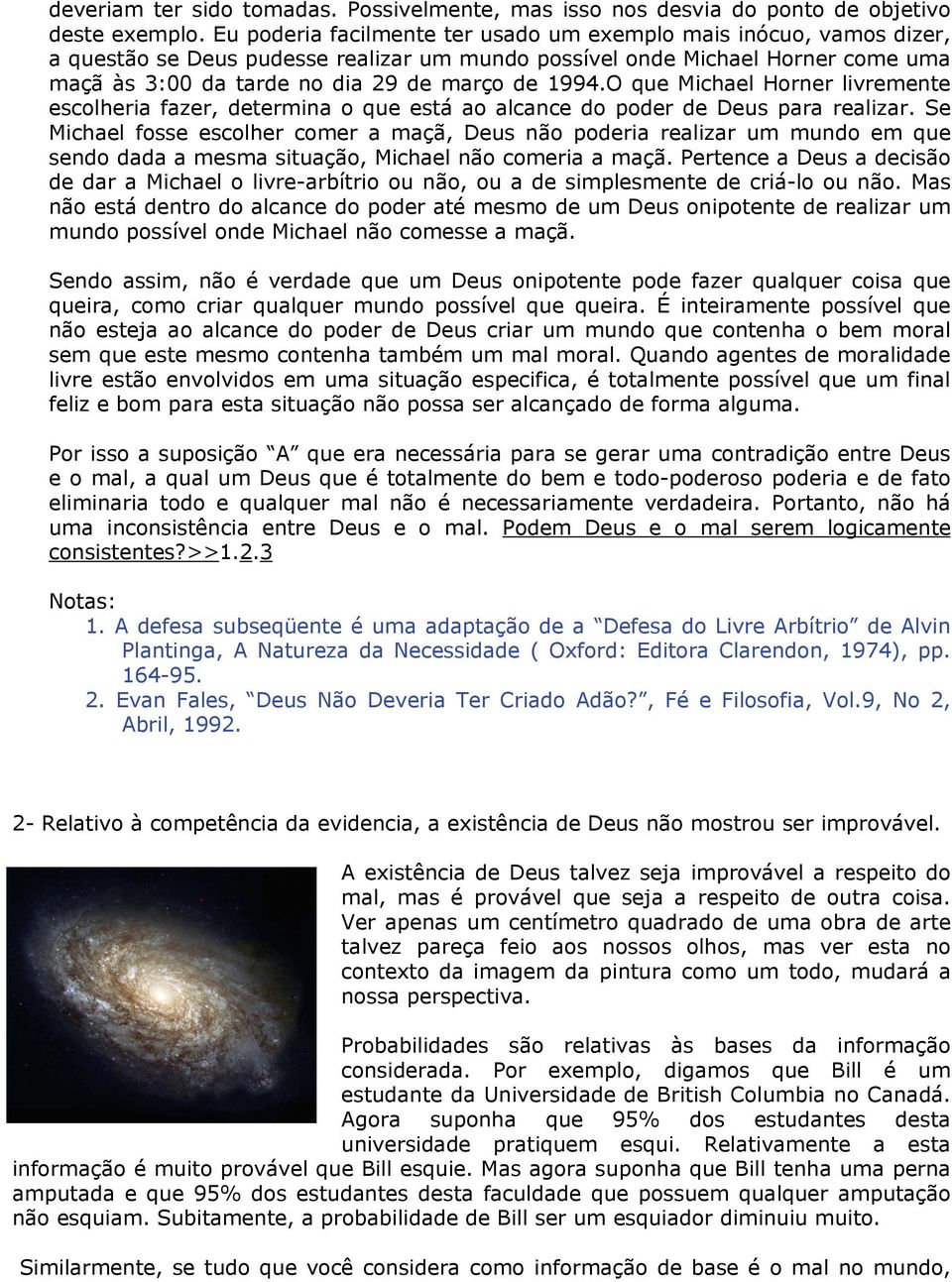 O que Michael Horner livremente escolheria fazer, determina o que está ao alcance do poder de Deus para realizar.