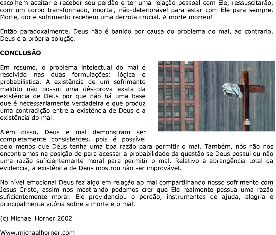 CONCLUSÃO Em resumo, o problema intelectual do mal é resolvido nas duas formulações: lógica e probabilística.