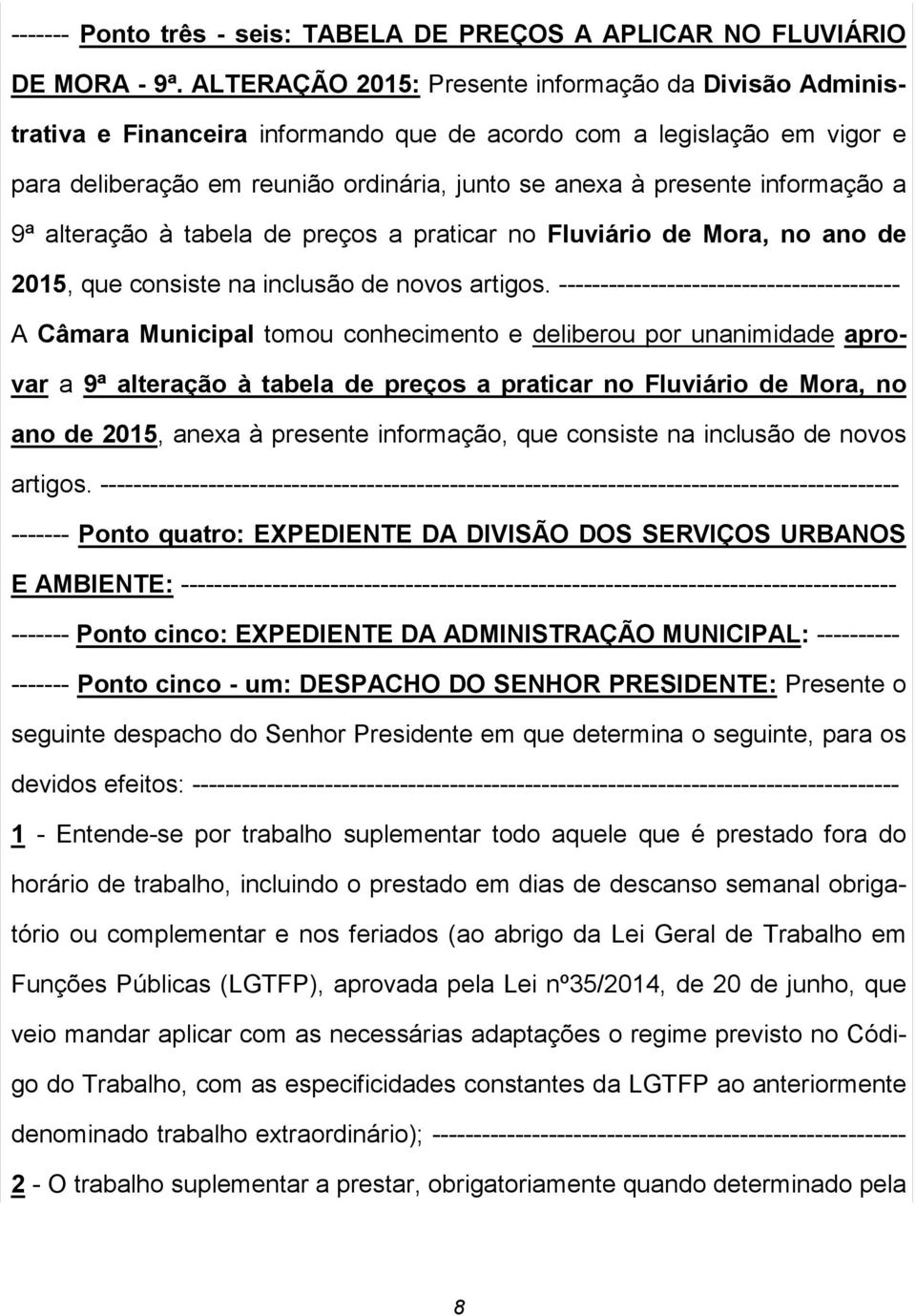 informação a 9ª alteração à tabela de preços a praticar no Fluviário de Mora, no ano de 2015, que consiste na inclusão de novos artigos.