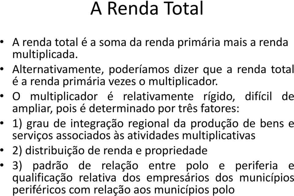 O multiplicador é relativamente rígido, difícil de ampliar, pois é determinado por três fatores: 1) grau de integração regional da produção