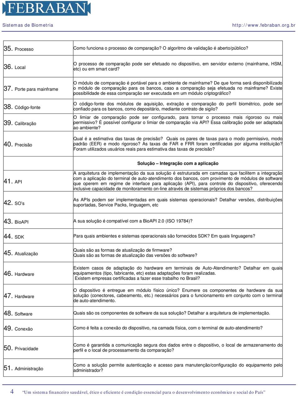 Precisão O módulo de comparação é portável para o ambiente de mainframe? De que forma será disponibilizado o módulo de comparação para os bancos, caso a comparação seja efetuada no mainframe?