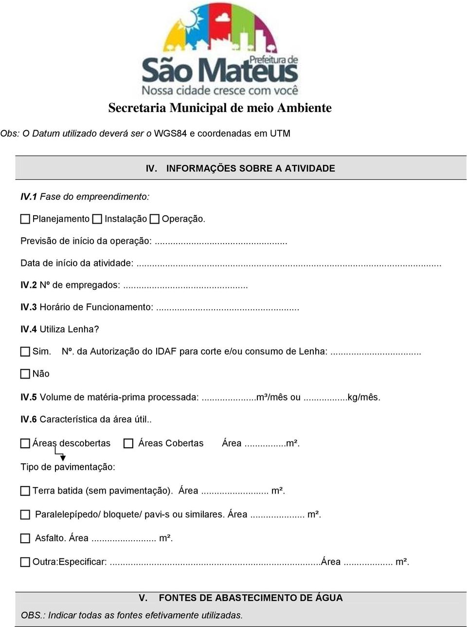 ..m³/mês ou...kg/mês. IV.6 Característica da área útil.. Áreas descobertas Áreas Cobertas Área...m². Tipo de pavimentação: Terra batida (sem pavimentação). Área... m².