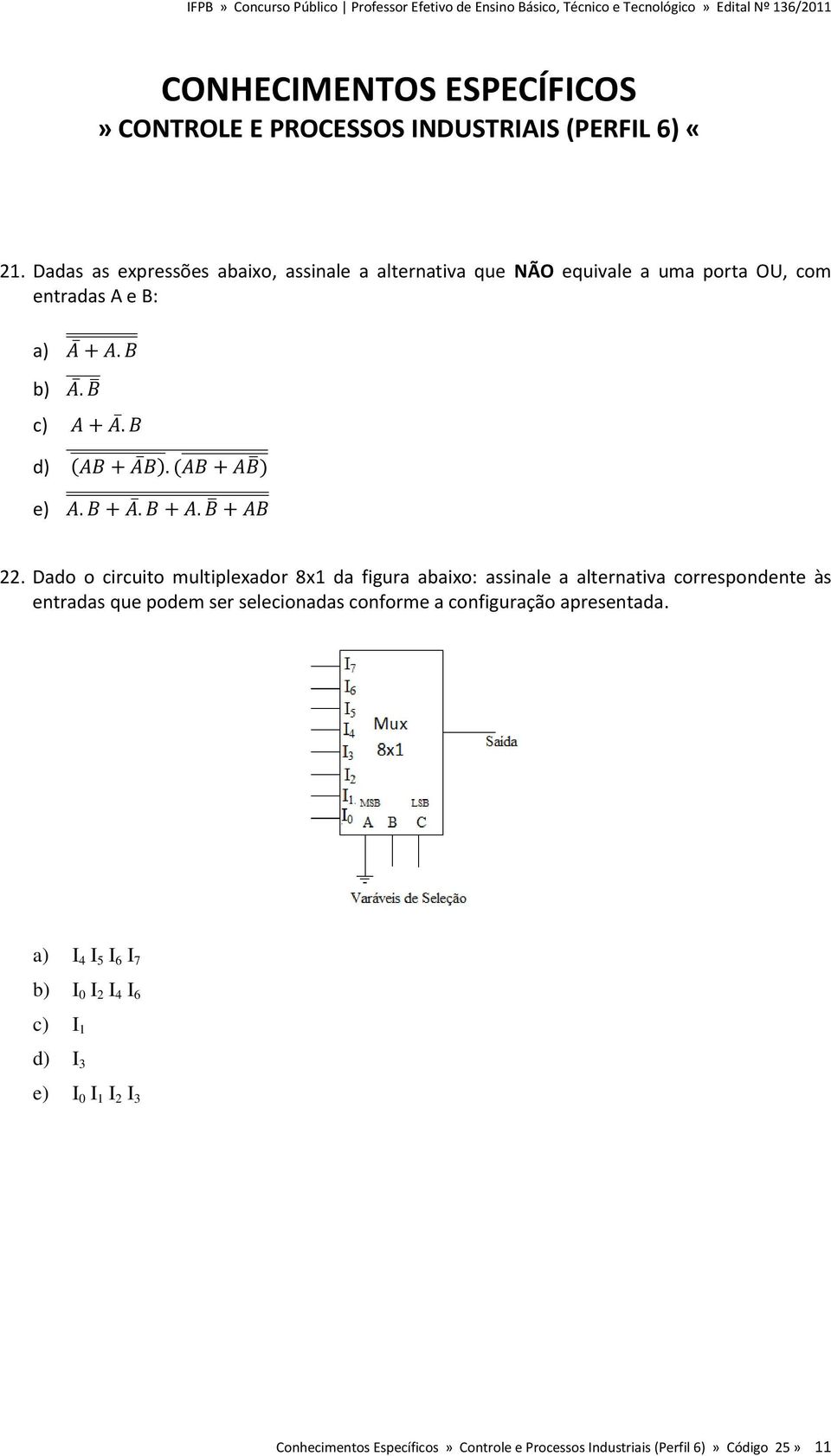Dado o circuito multiplexador 8x1 da figura abaixo: assinale a alternativa correspondente às entradas que podem ser selecionadas