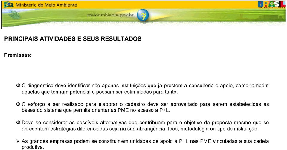 ❿ O esforço a ser realizado para elaborar o cadastro deve ser aproveitado para serem estabelecidas as bases do sistema que permita orientar as PME no acesso a P+L.