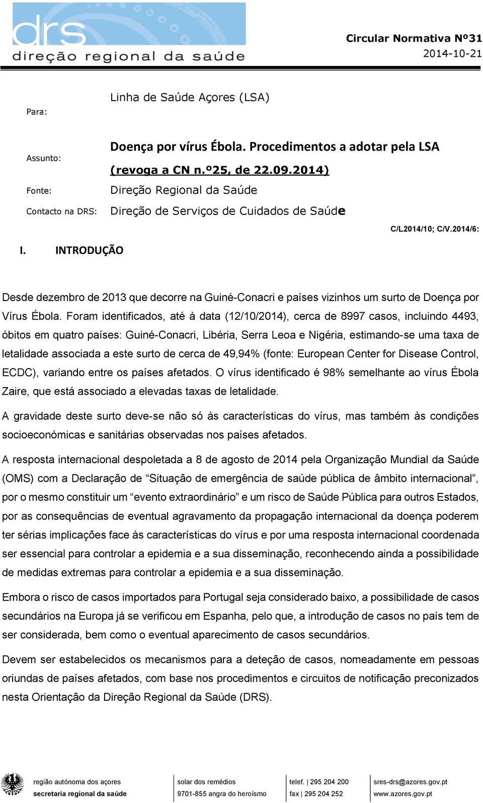 INTRODUÇÃO Desde dezembro de 2013 que decorre na Guiné-Conacri e países vizinhos um surto de Doença por Vírus Ébola.