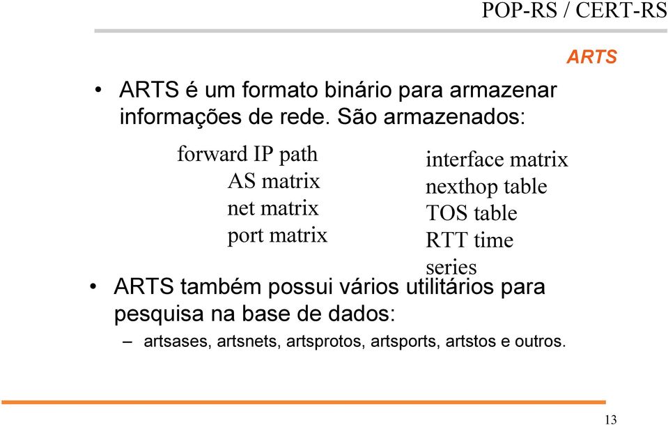 interface matrix nexthop table TOS table RTT time series ARTS também possui vários