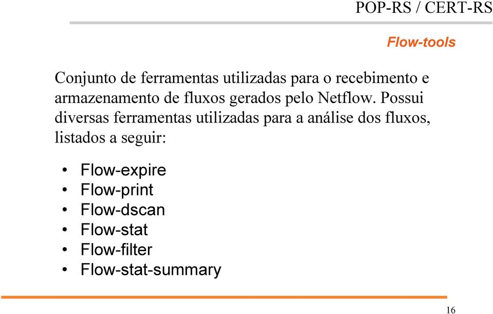 Possui diversas ferramentas utilizadas para a análise dos fluxos,