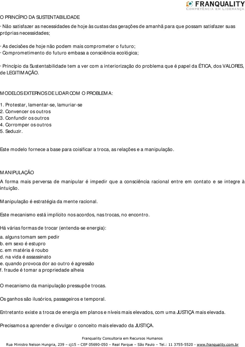 LEGITIMAÇÃO. MODELOS EXTERNOS DE LIDAR COM O PROBLEMA: 1. Protestar, lamentar-se, lamuriar-se 2. Convencer os outros 3. Confundir os outros 4. Corromper os outros 5. Seduzir.