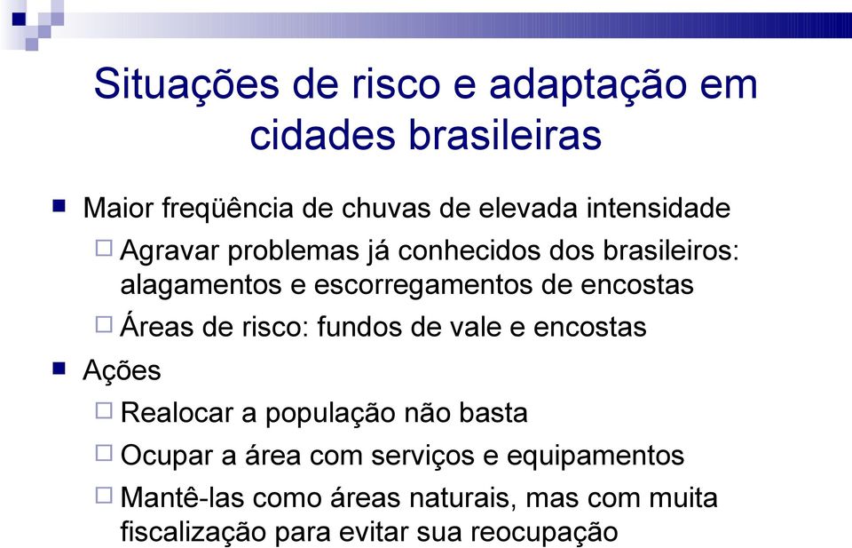 encostas Áreas de risco: fundos de vale e encostas Ações Realocar a população não basta Ocupar a