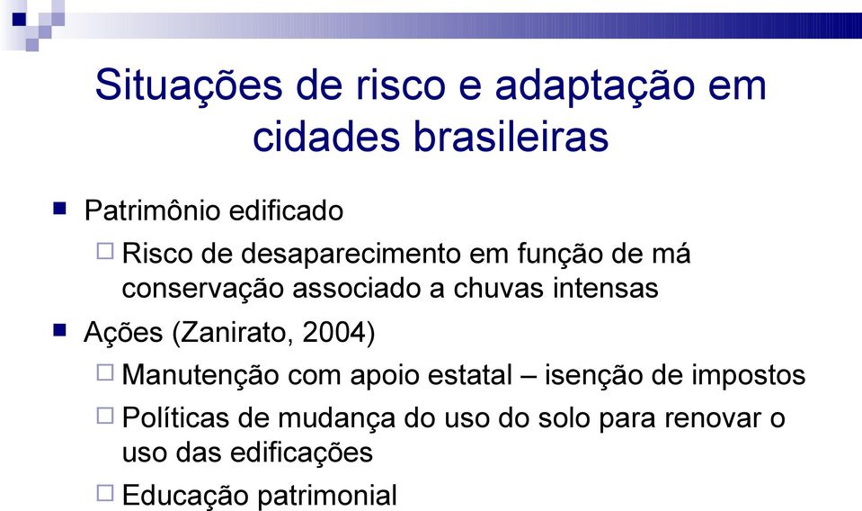 intensas Ações (Zanirato, 2004) Manutenção com apoio estatal isenção de