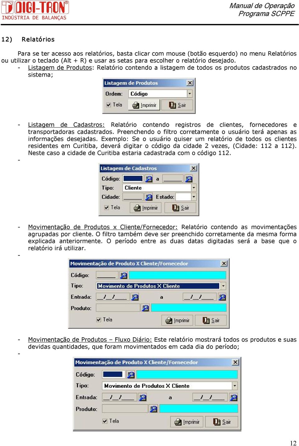 cadastrados. Preenchendo o filtro corretamente o usuário terá apenas as informações desejadas.