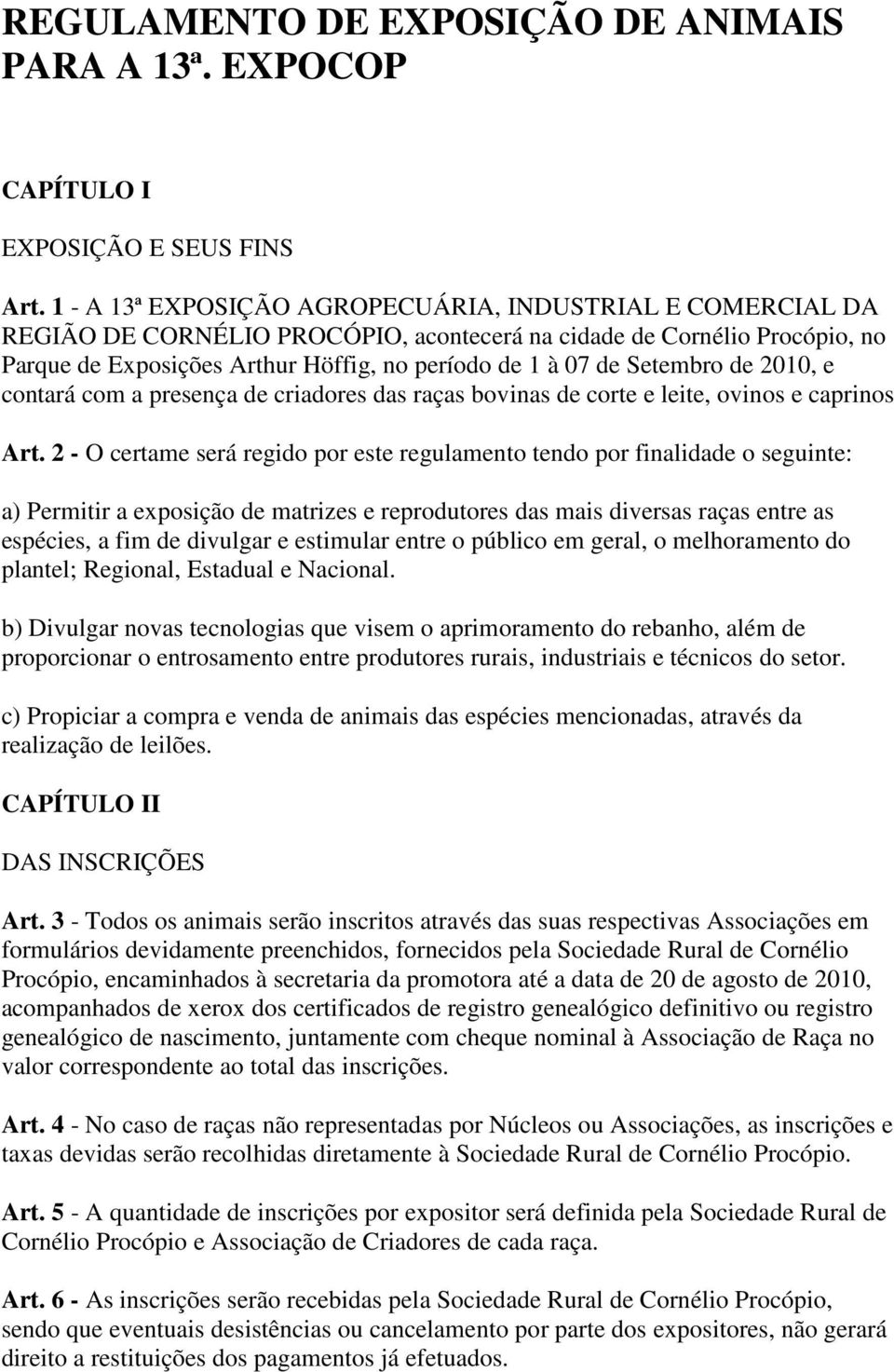 Setembro de 2010, e contará com a presença de criadores das raças bovinas de corte e leite, ovinos e caprinos Art.