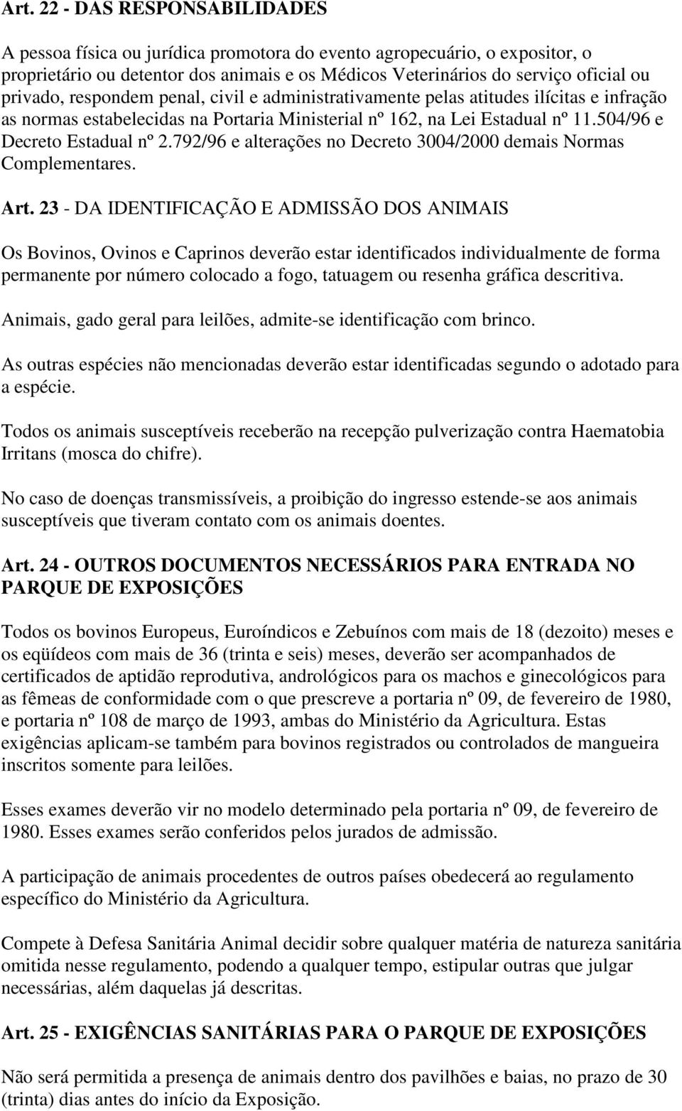 792/96 e alterações no Decreto 3004/2000 demais Normas Complementares. Art.