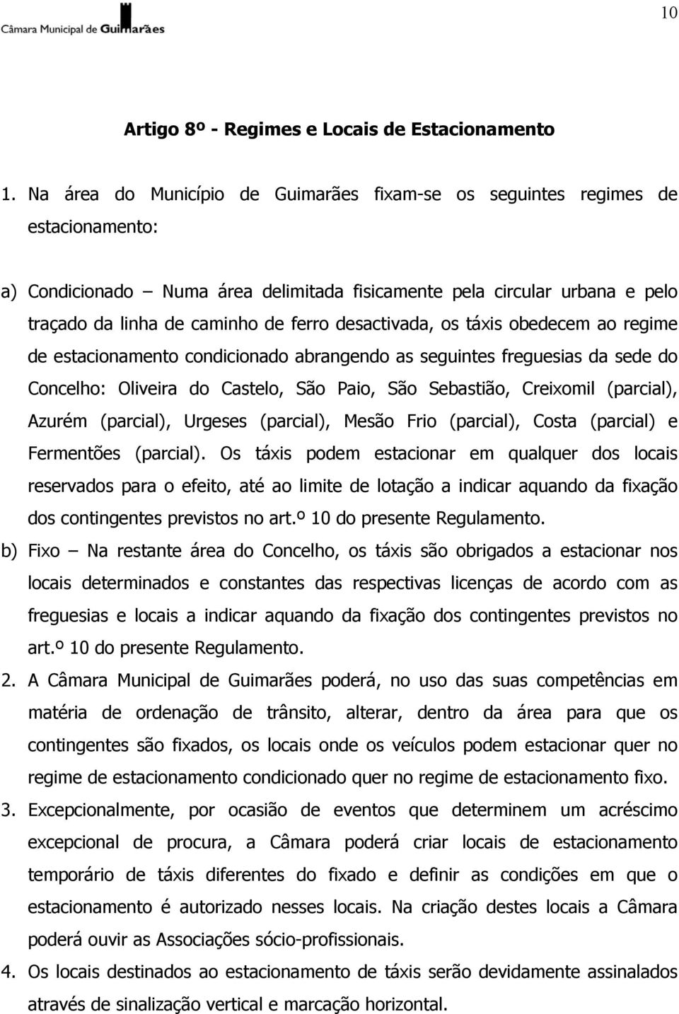 desactivada, os táxis obedecem ao regime de estacionamento condicionado abrangendo as seguintes freguesias da sede do Concelho: Oliveira do Castelo, São Paio, São Sebastião, Creixomil (parcial),