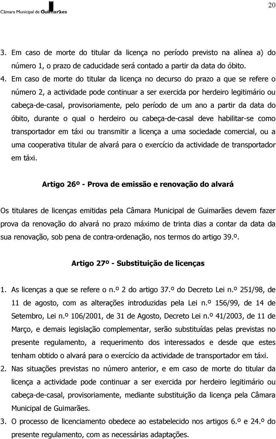 período de um ano a partir da data do óbito, durante o qual o herdeiro ou cabeça-de-casal deve habilitar-se como transportador em táxi ou transmitir a licença a uma sociedade comercial, ou a uma