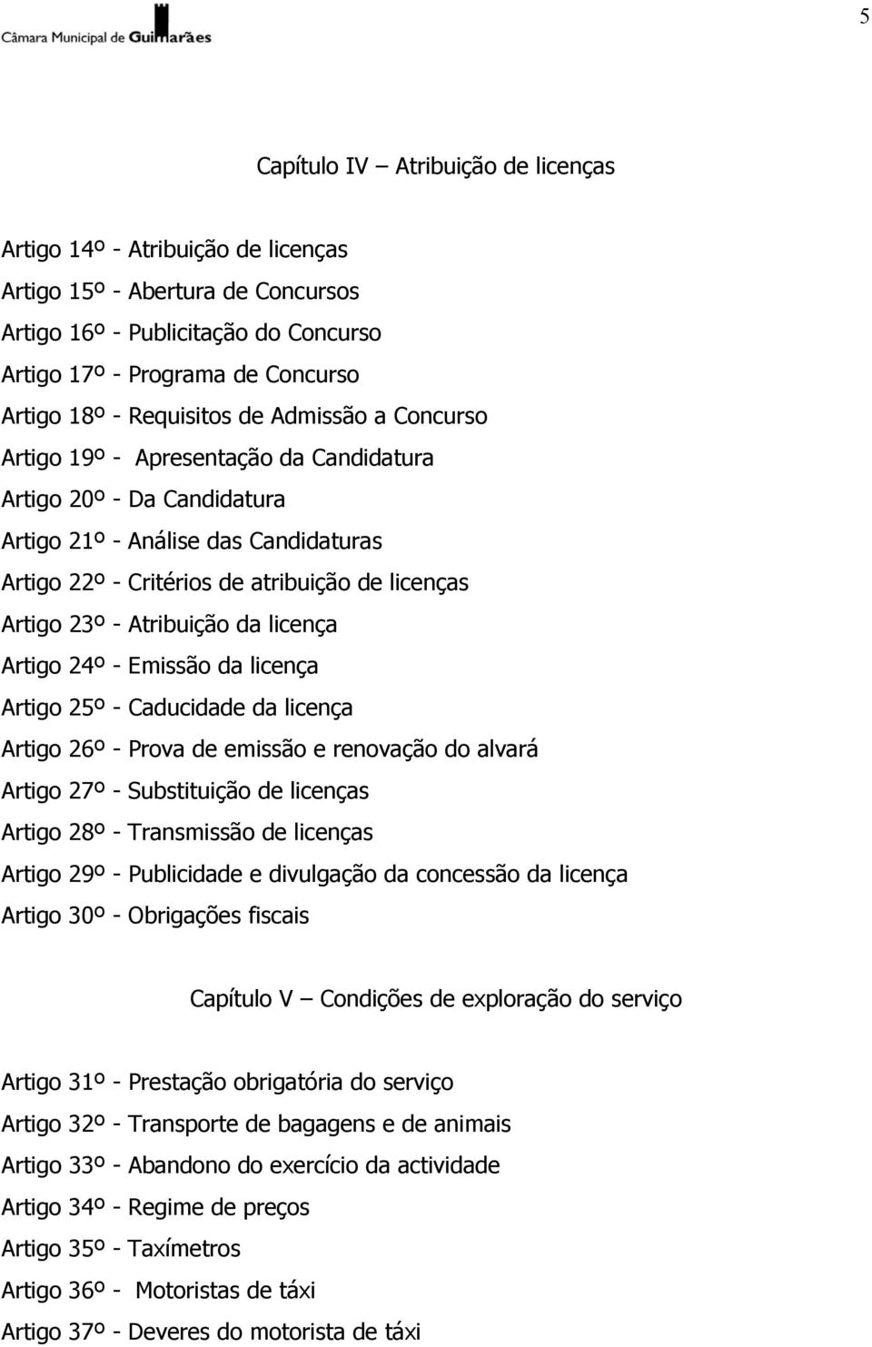 23º - Atribuição da licença Artigo 24º - Emissão da licença Artigo 25º - Caducidade da licença Artigo 26º - Prova de emissão e renovação do alvará Artigo 27º - Substituição de licenças Artigo 28º -