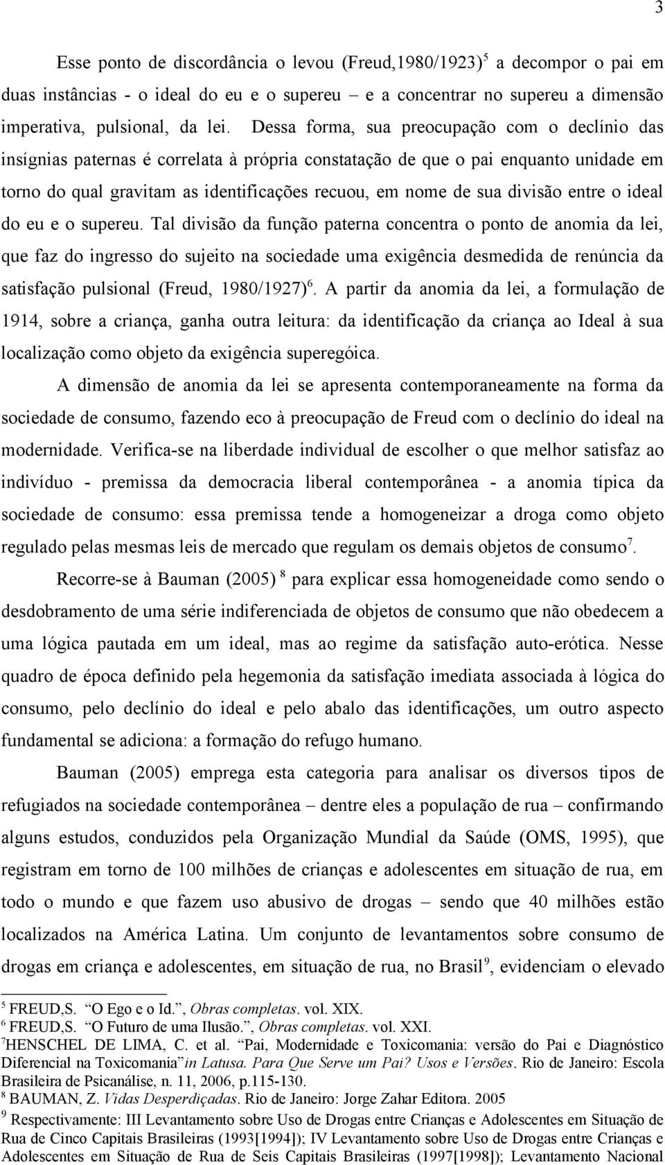 divisão entre o ideal do eu e o supereu.