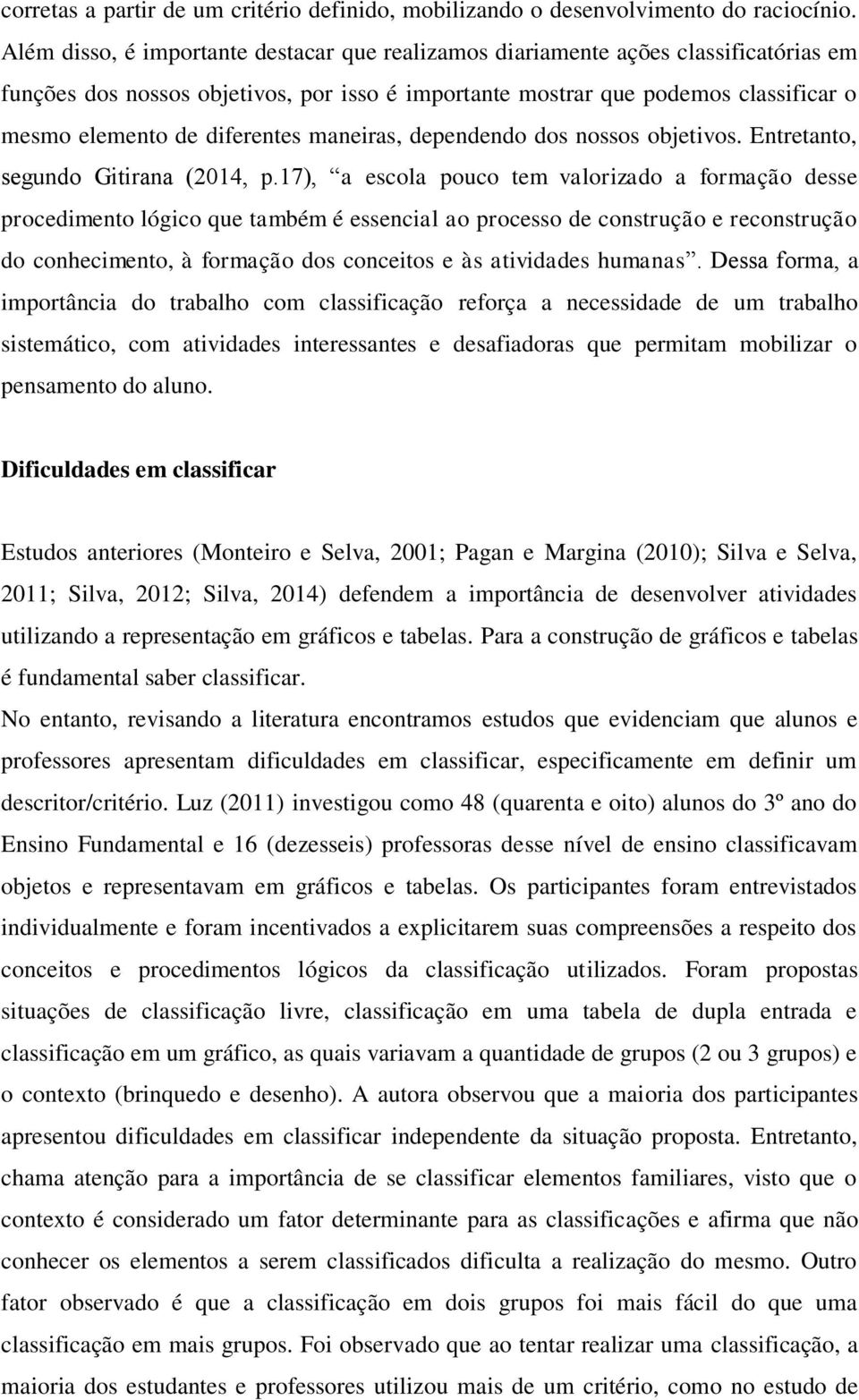 diferentes maneiras, dependendo dos nossos objetivos. Entretanto, segundo Gitirana (2014, p.