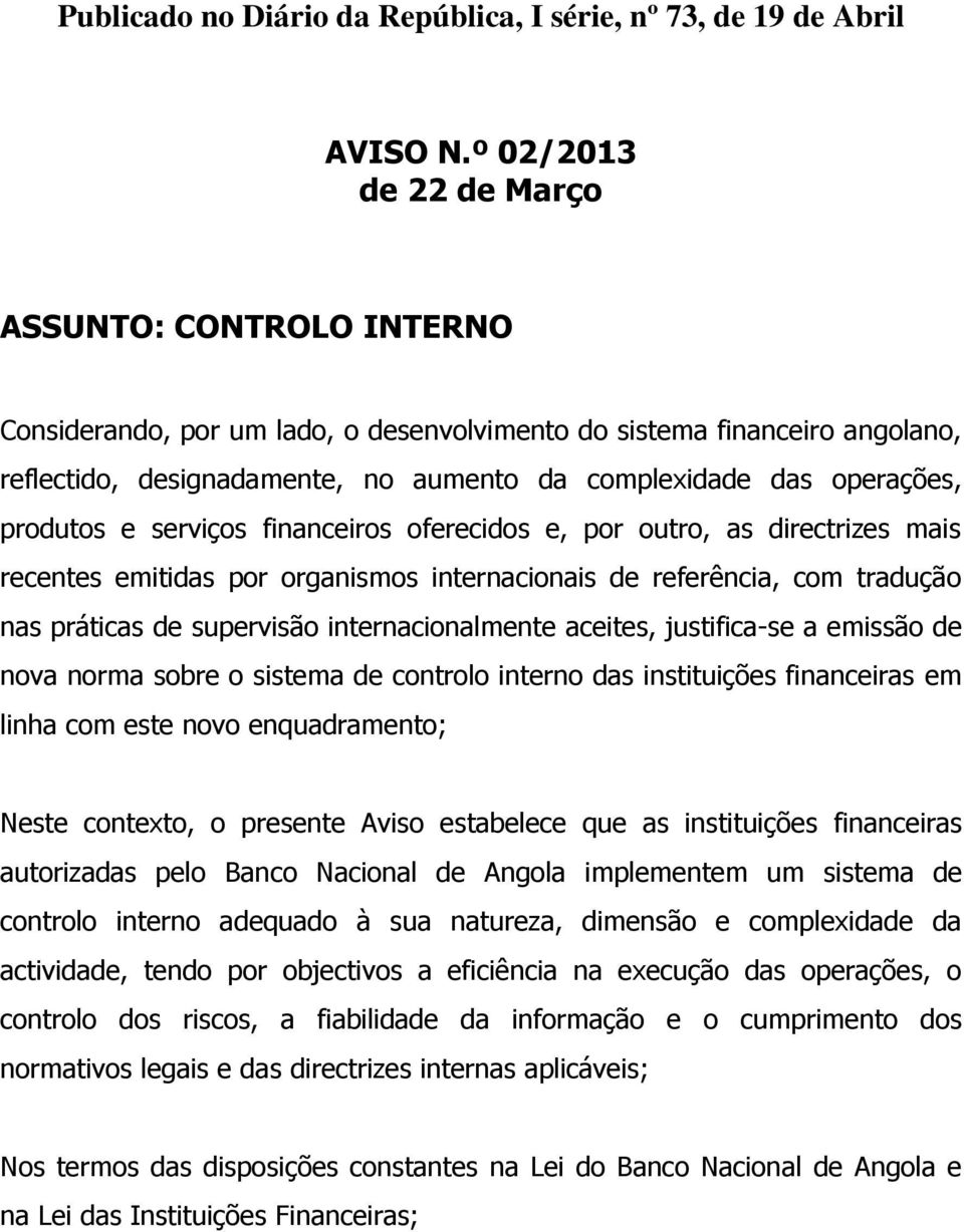 produtos e serviços financeiros oferecidos e, por outro, as directrizes mais recentes emitidas por organismos internacionais de referência, com tradução nas práticas de supervisão internacionalmente