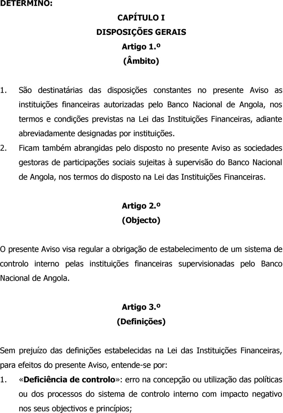 Financeiras, adiante abreviadamente designadas por instituições. 2.