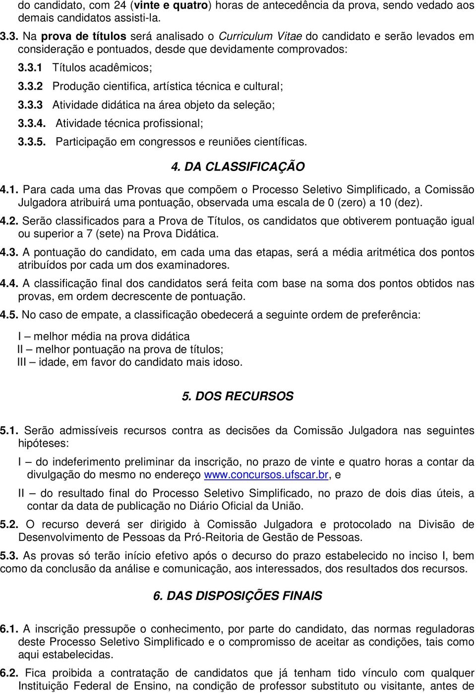 3.3 Atividade didática na área objeto da seleção; 3.3.4. Atividade técnica profissional; 3.3.5. Participação em congressos e reuniões científicas. 4. DA CLASSIFICAÇÃO 4.1.