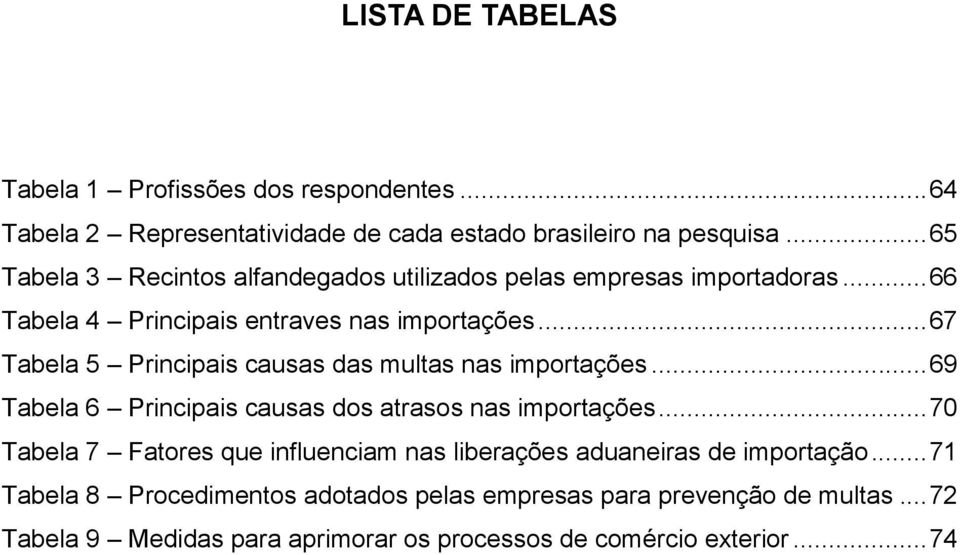 .. 67 Tabela 5 Principais causas das multas nas importações... 69 Tabela 6 Principais causas dos atrasos nas importações.