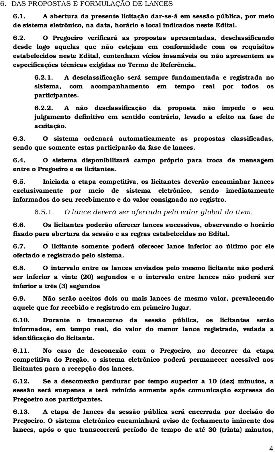 apresentem as especificações técnicas exigidas no Termo de Referência. 6.2.1.