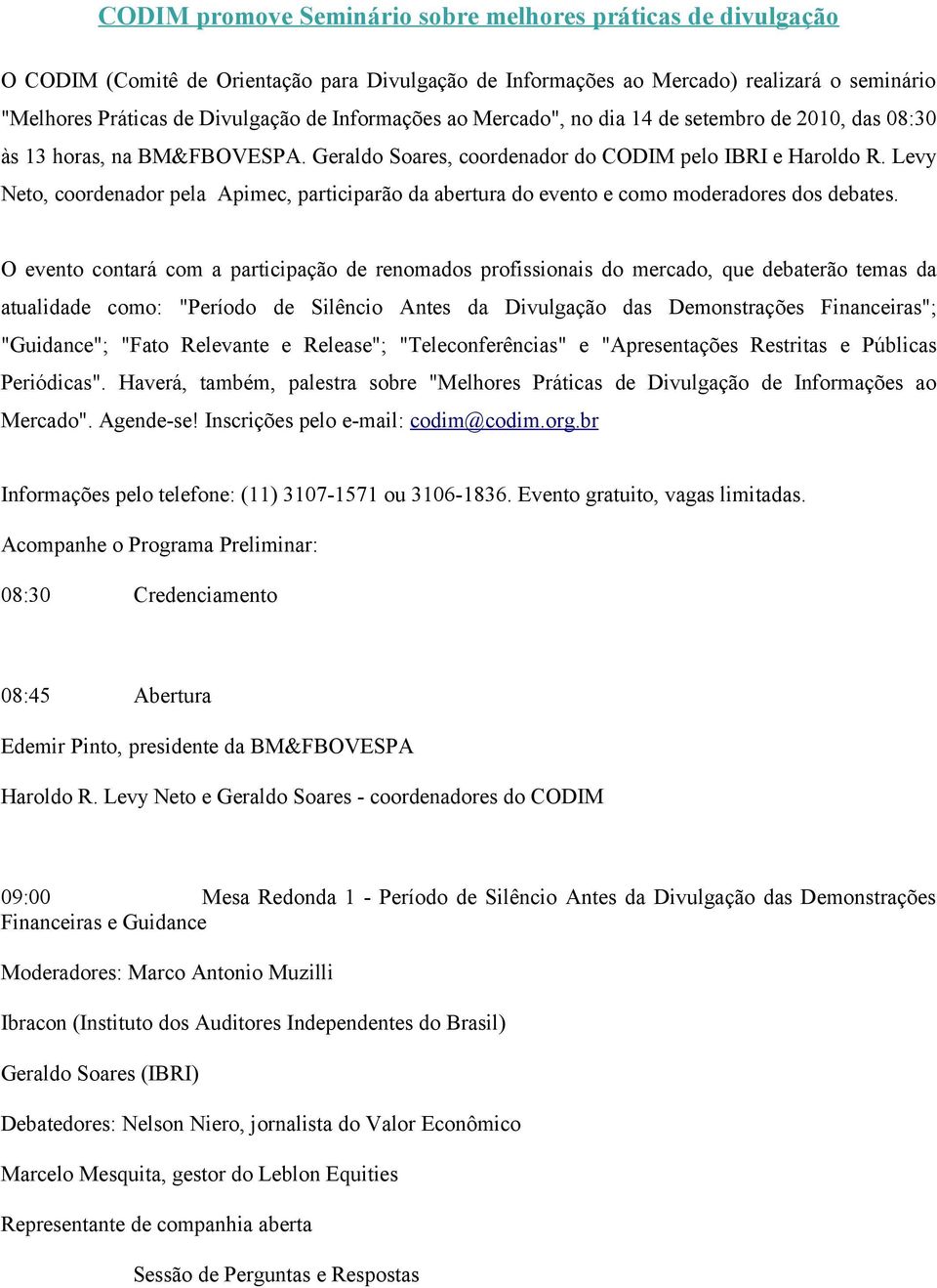 Levy Neto, coordenador pela Apimec, participarão da abertura do evento e como moderadores dos debates.