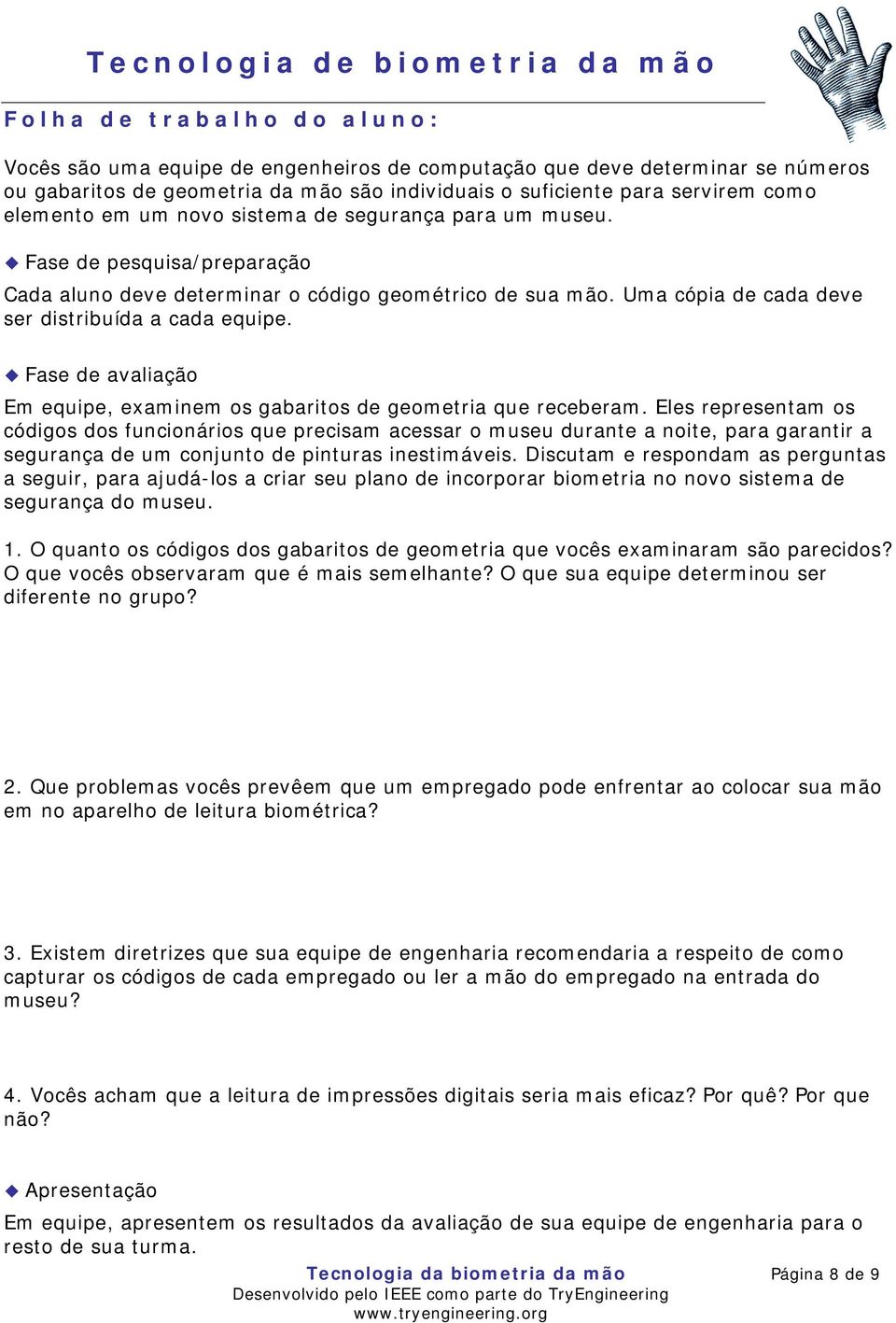 Fase de avaliação Em equipe, examinem os gabaritos de geometria que receberam.