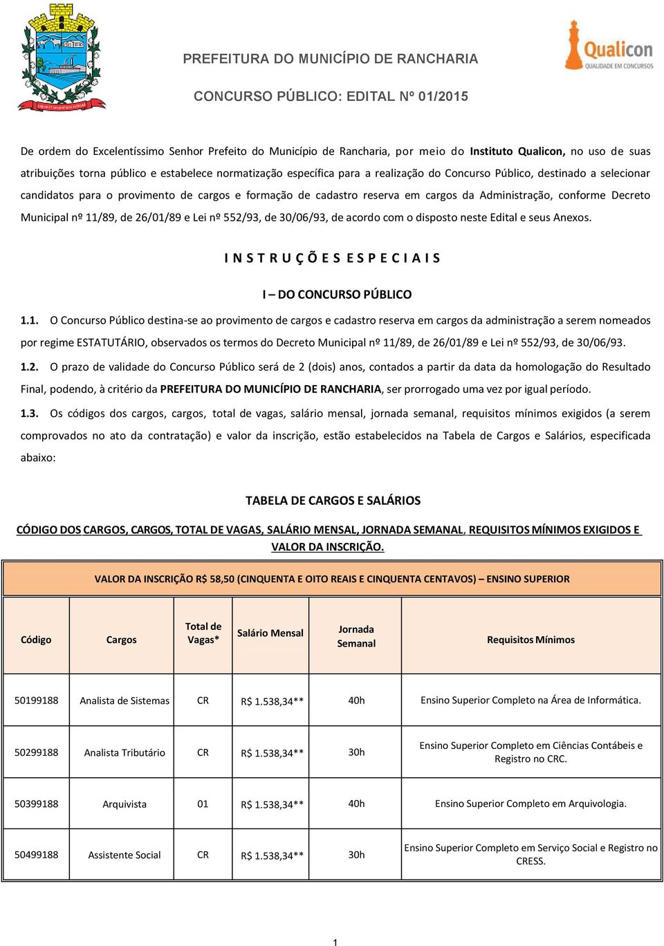 552/93, de 30/06/93, de acordo com o disposto neste Edital e seus Anexos. I N S T R U Ç Õ E S E S P E C I A I S I DO CONCURSO PÚBLICO 1.