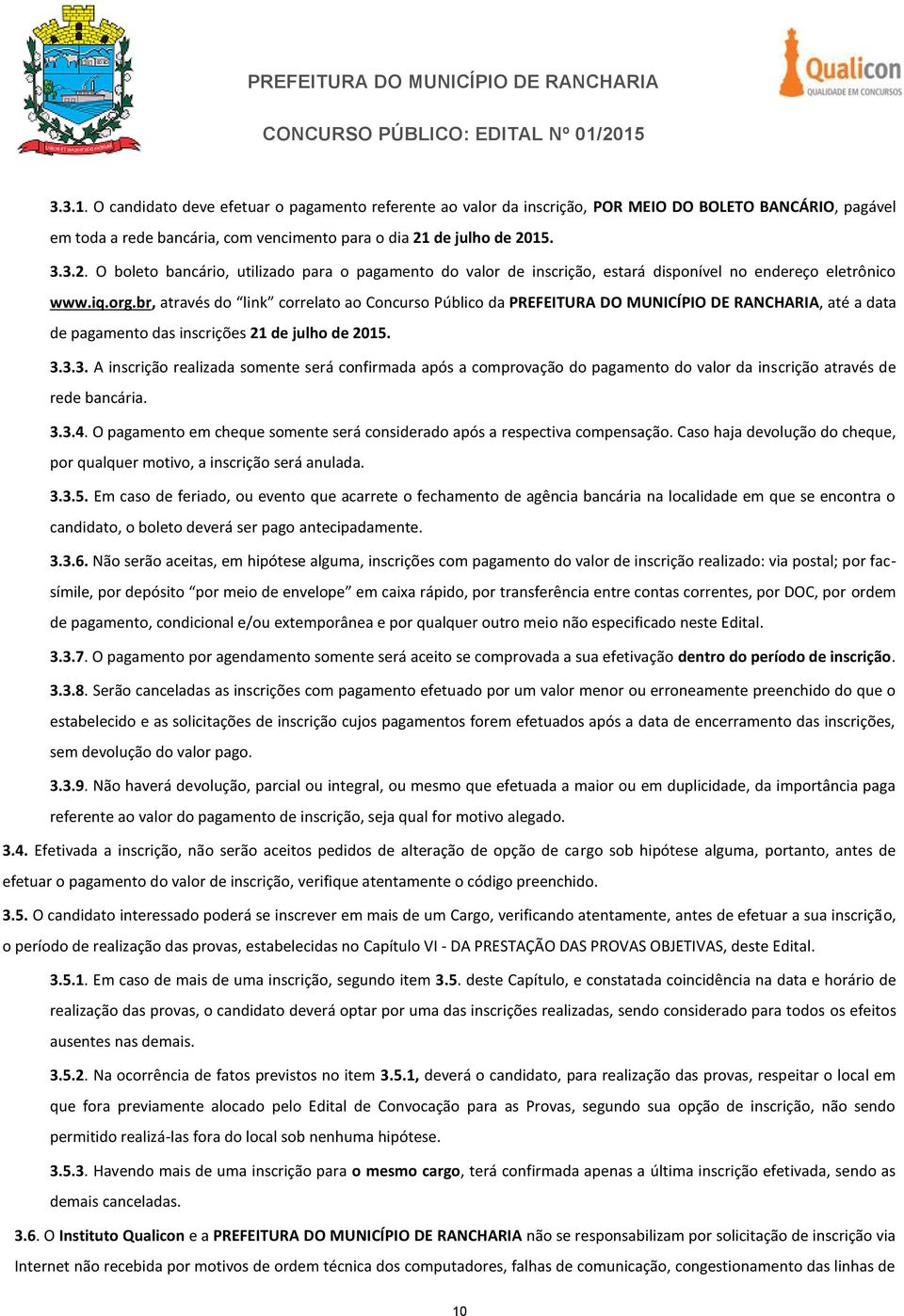 br, através do link correlato ao Concurso Público da PREFEITURA DO MUNICÍPIO DE RANCHARIA, até a data de pagamento das inscrições 21 de julho de 2015. 3.