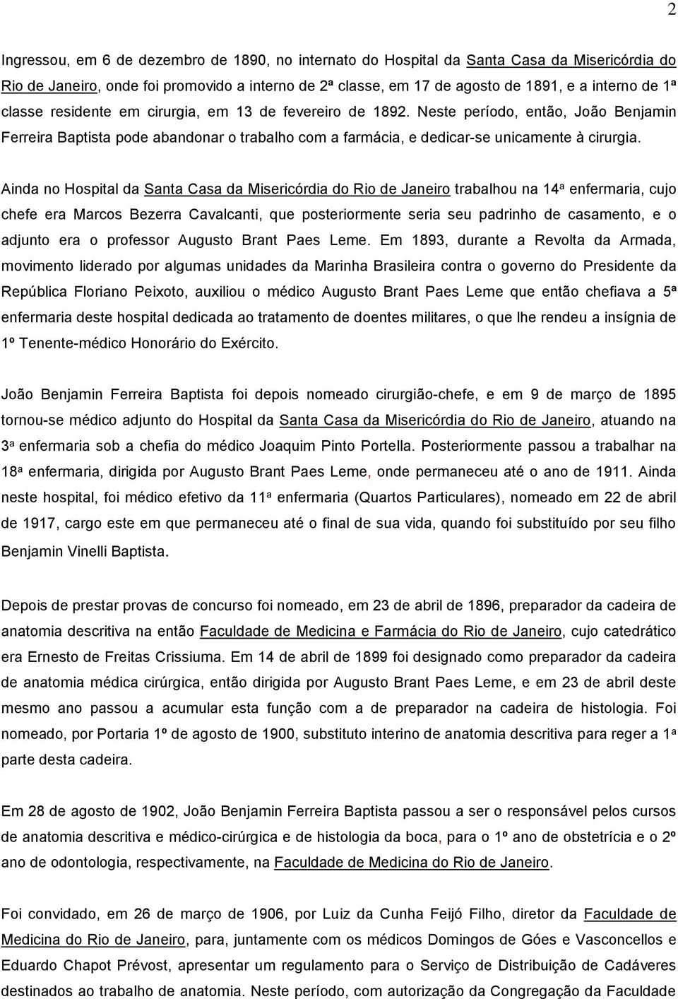 Ainda no Hospital da Santa Casa da Misericórdia do Rio de Janeiro trabalhou na 14 a enfermaria, cujo chefe era Marcos Bezerra Cavalcanti, que posteriormente seria seu padrinho de casamento, e o