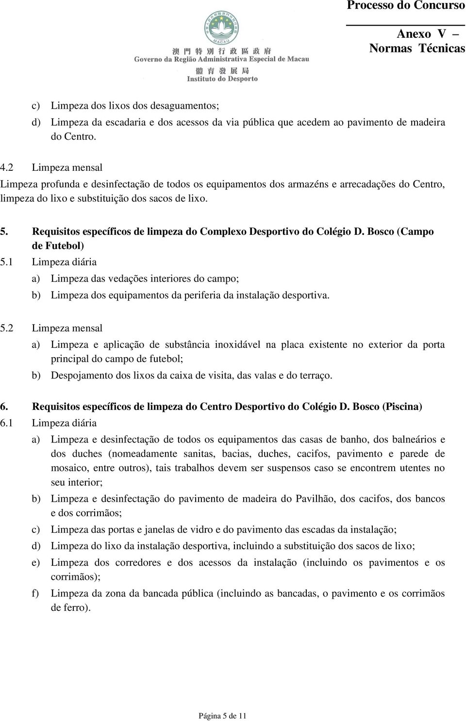 Requisitos específicos de limpeza do Complexo Desportivo do Colégio D. Bosco (Campo de Futebol) 5.