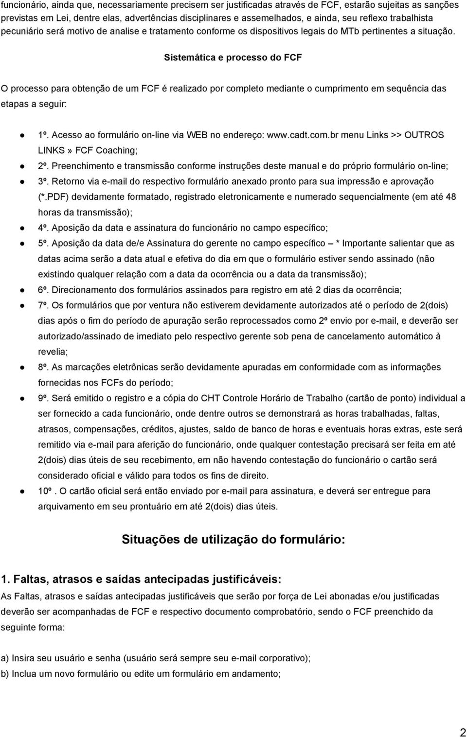 Sistemática e processo do FCF O processo para obtenção de um FCF é realizado por completo mediante o cumprimento em sequência das etapas a seguir: 1º.