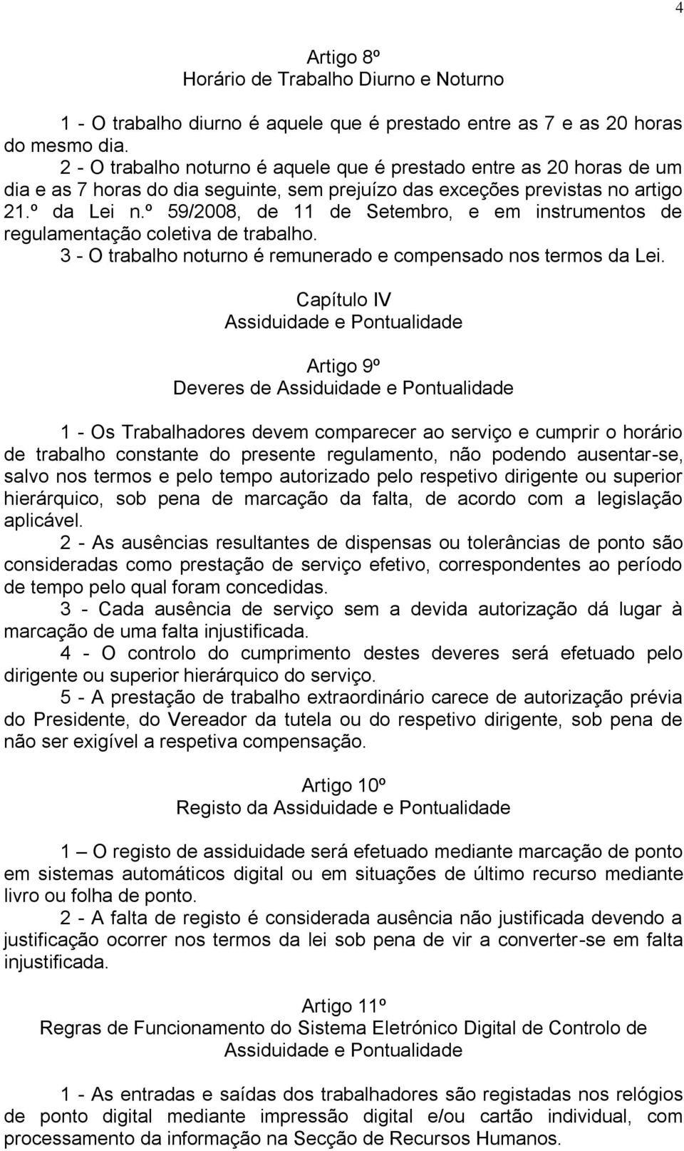 º 59/2008, de 11 de Setembro, e em instrumentos de regulamentação coletiva de trabalho. 3 - O trabalho noturno é remunerado e compensado nos termos da Lei.