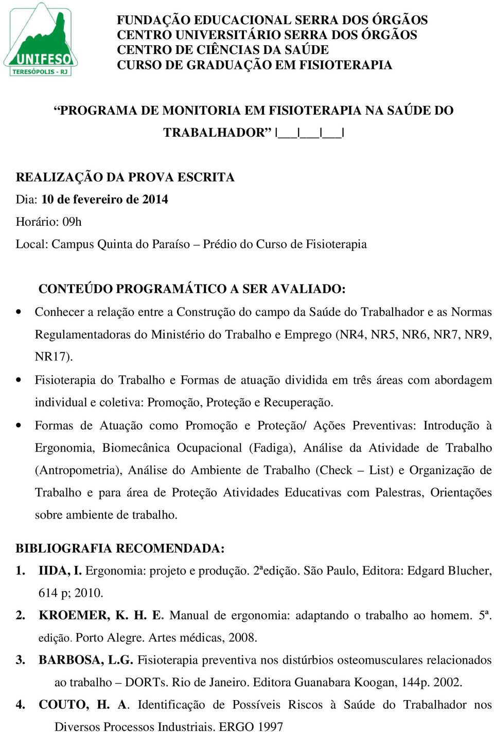 relação entre a Construção do campo da Saúde do Trabalhador e as Normas Regulamentadoras do Ministério do Trabalho e Emprego (NR4, NR5, NR6, NR7, NR9, NR17).