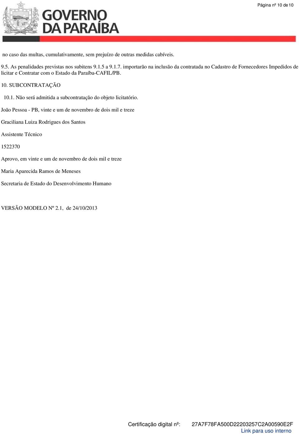 . SUBCONTRATAÇÃO 10.1. Não será admitida a subcontratação do objeto licitatório.