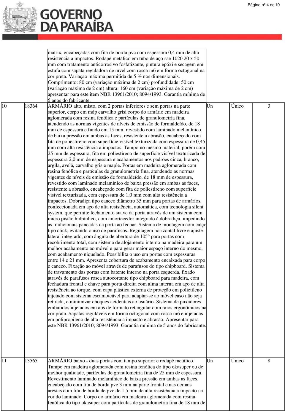 preta. Variação máxima permitida de 5 % nos dimensionais.