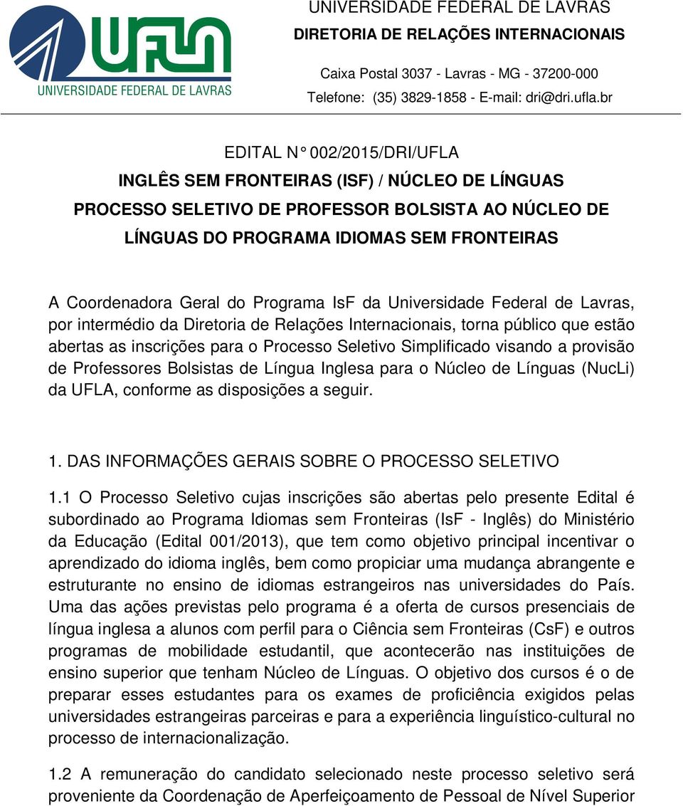 Programa IsF da Universidade Federal de Lavras, por intermédio da Diretoria de Relações Internacionais, torna público que estão abertas as inscrições para o Processo Seletivo Simplificado visando a