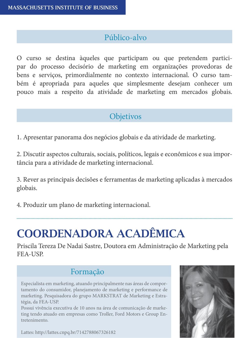 Apresentar panorama dos negócios globais e da atividade de marketing. 2.