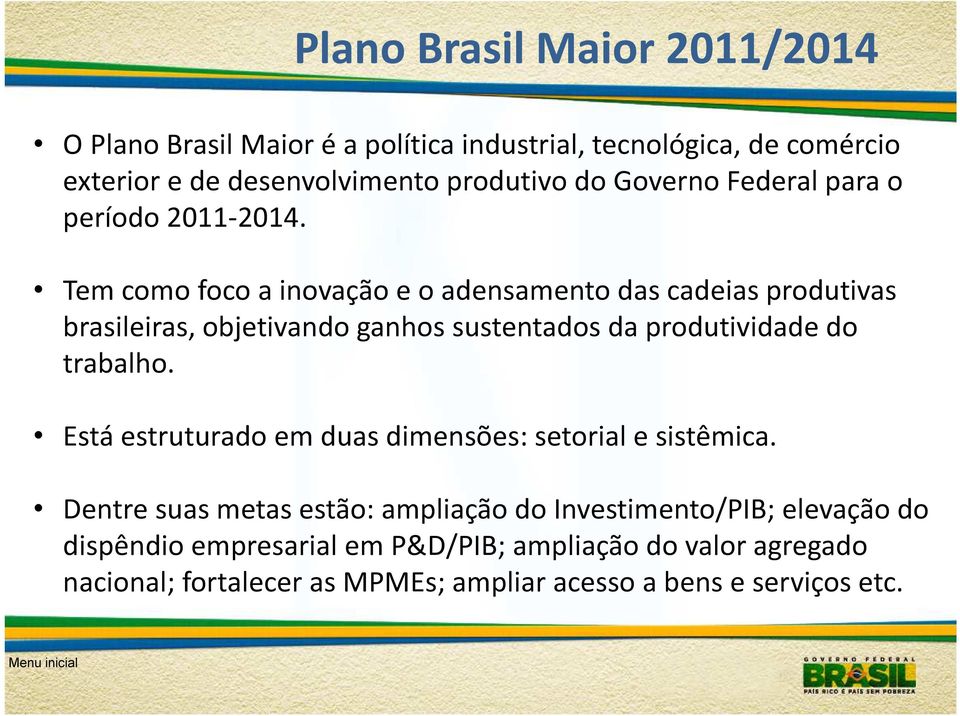 Tem como foco a inovação e o adensamento das cadeias produtivas brasileiras, objetivando ganhos sustentados da produtividade do trabalho.