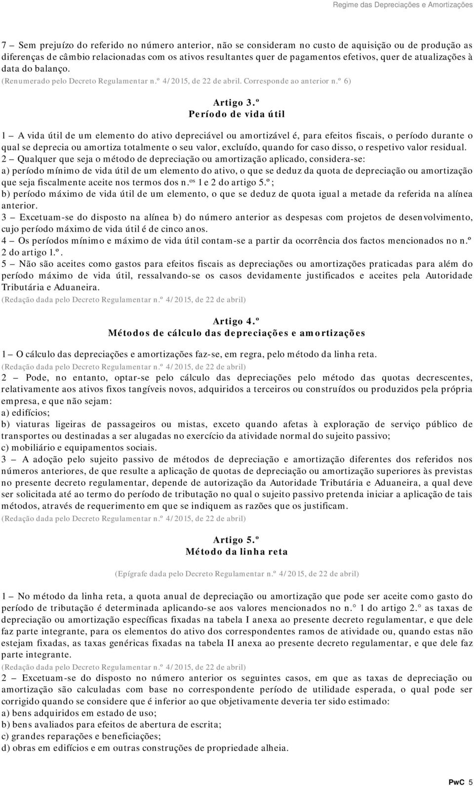 º Período de vida útil 1 A vida útil de um elemento do ativo depreciável ou amortizável é, para efeitos fiscais, o período durante o qual se deprecia ou amortiza totalmente o seu valor, excluído,