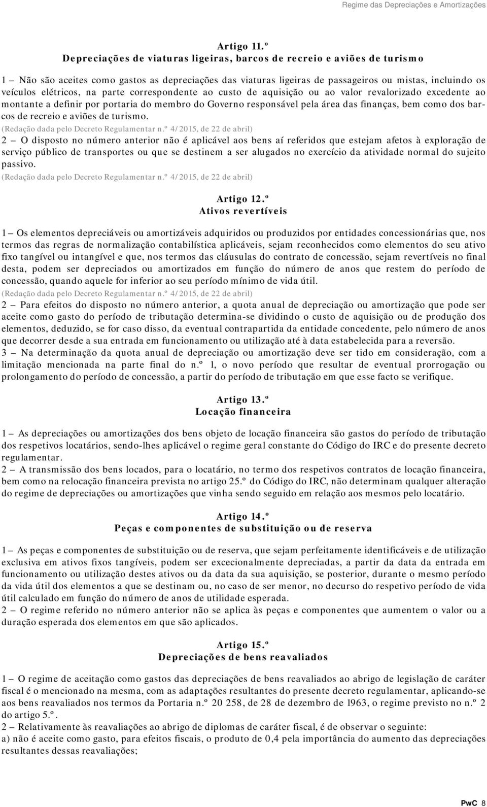 elétricos, na parte correspondente ao custo de aquisição ou ao valor revalorizado excedente ao montante a definir por portaria do membro do Governo responsável pela área das finanças, bem como dos