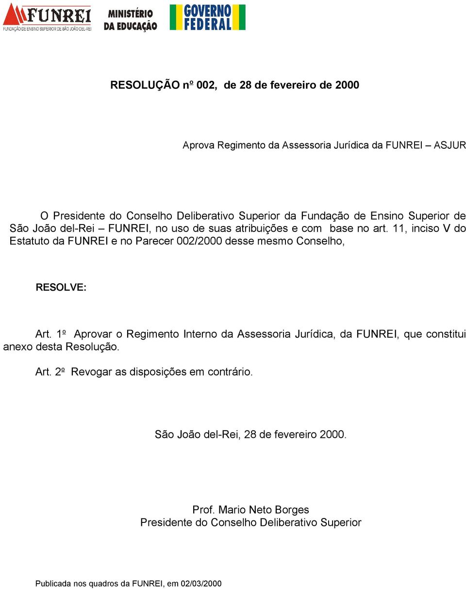 11, inciso V do Estatuto da FUNREI e no Parecer 002/2000 desse mesmo Conselho, RESOLVE: Art.