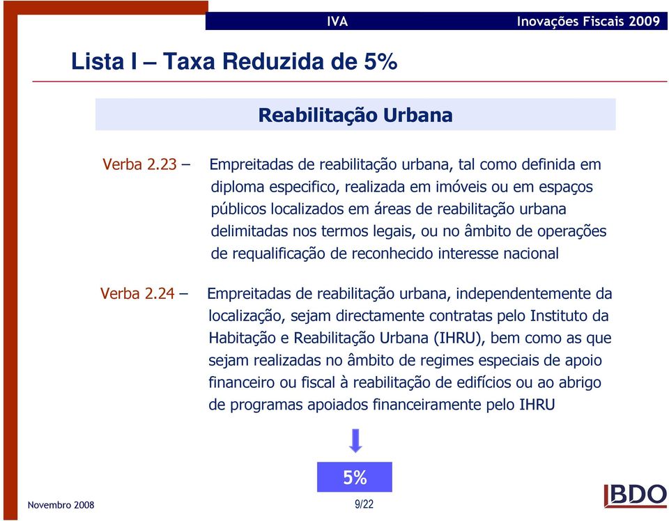 delimitadas nos termos legais, ou no âmbito de operações de requalificação de reconhecido interesse nacional Verba 2.