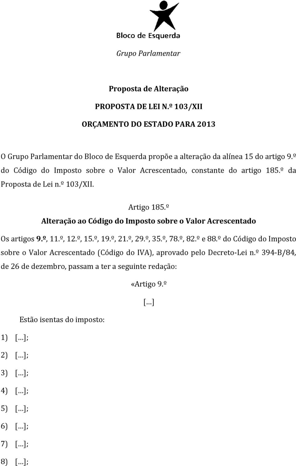 º Alteração ao Código do Imposto sobre o Valor Acrescentado Os artigos 9.º, 11.º, 12.º, 15.º, 19.º, 21.º, 29.º, 35.º, 78.º, 82.º e 88.