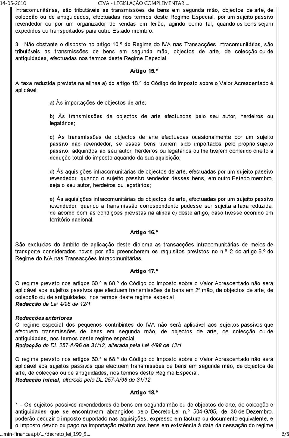 º do Regime do IVA nas Transacções Intracomunitárias, são tributáveis as transmissões de bens em segunda mão, objectos de arte, de colecção ou de antiguidades, efectuadas nos termos deste Regime