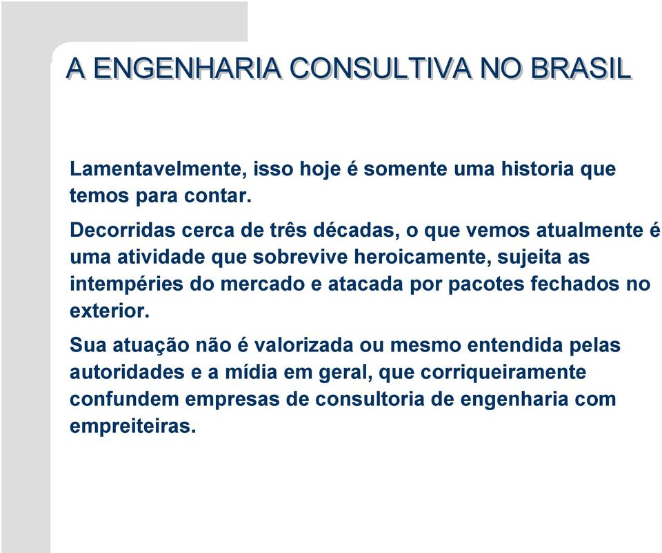 intempéries do mercado e atacada por pacotes fechados no exterior.