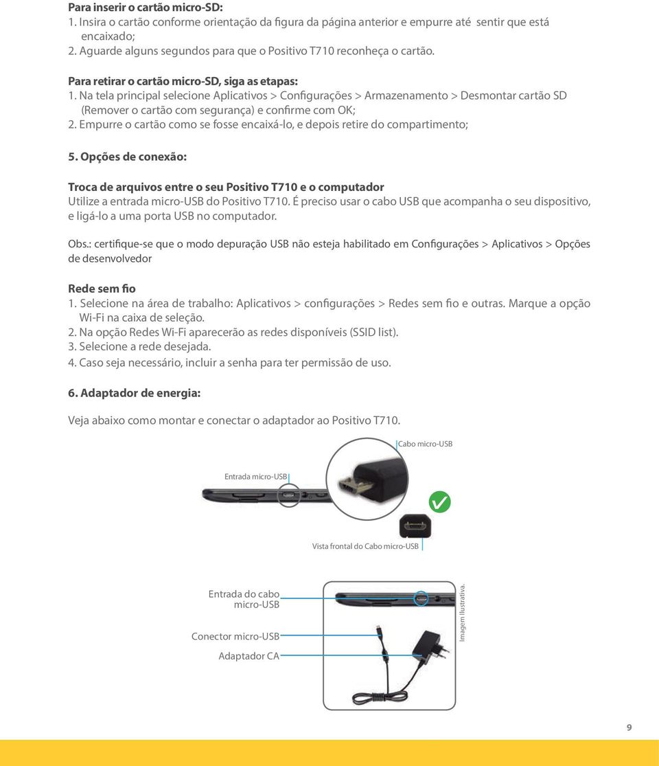 Na tela principal selecione Aplicativos > Configurações > Armazenamento > Desmontar cartão SD (Remover o cartão com segurança) e confirme com OK; 2.