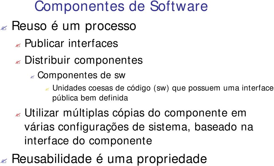 interface pública bem definida Utilizar múltiplas cópias do componente em várias